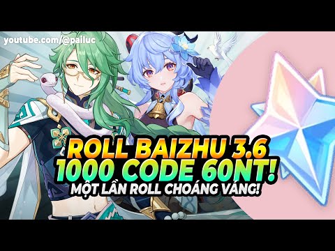 Cuộc Roll Baizhu Choáng Váng +1000 CODE 60 NGUYÊN THẠCH! AE Nhanh Tay Nhận Trước! Genshin Impact