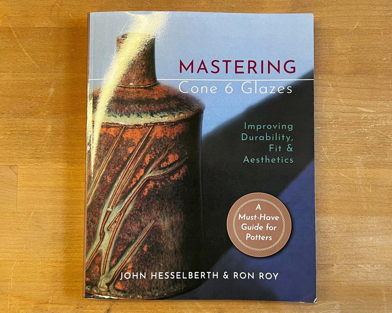 Mastering Cone 6 Glazes Book Review — The Studio Manager